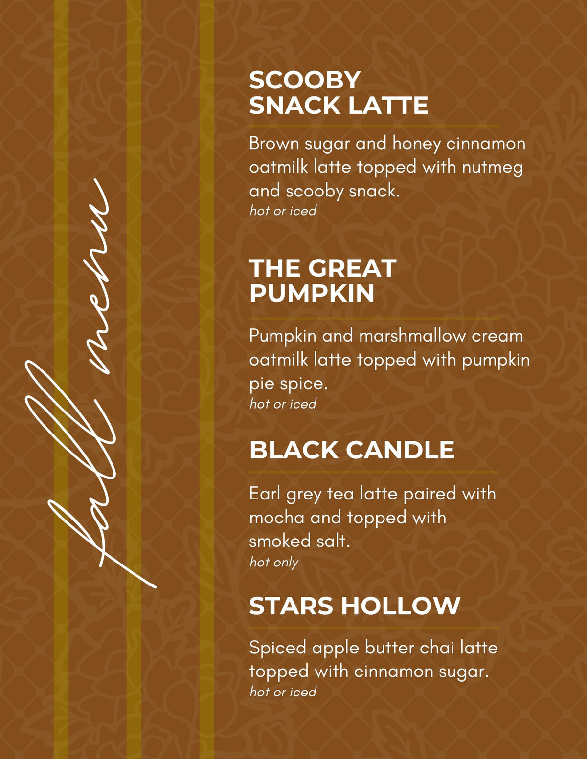A brown fall-themed menu card featuring four fall drinks options: Scooby Snack Latte, The Great Pumpkin, Black Candle, and Stars Hollow, with white text and vertical gold stripes on the left.